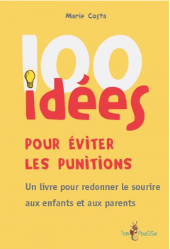 100 idées pour éviter les punitions - Un livre pour redonner le sourire aux enfants et aux parents